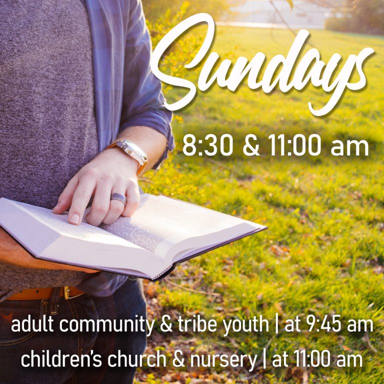 Sunday services are at 8:30 & 11:00 am. Children's Church and Nursery are available at 11:00 am. Tribe Youth meet at 9:45 am